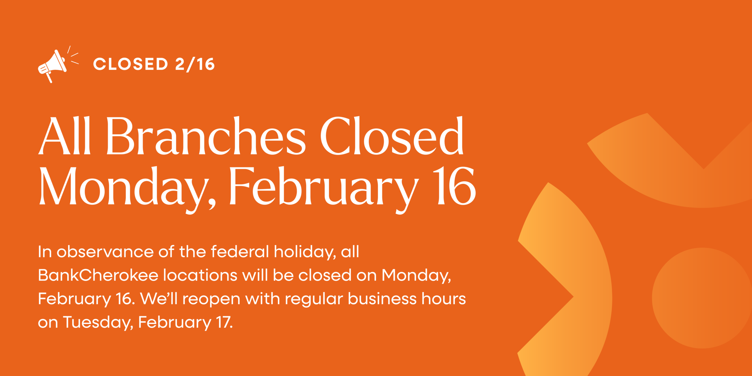 All branches closed Monday, February 16